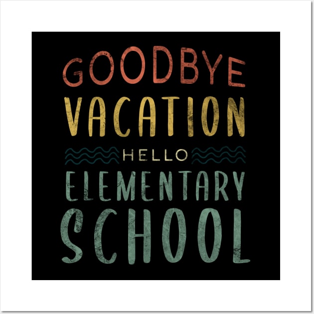 Goodbye Vacation Hello Elementary School - Back To School Wall Art by zerouss